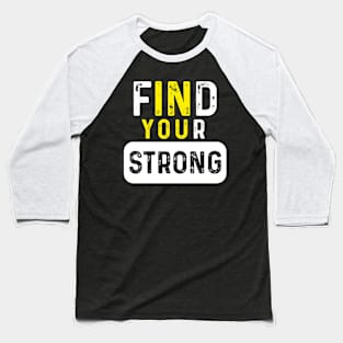 Find Your Strong (In You) Motivational Muscle Quotes Baseball T-Shirt